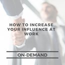 How to Increase Your Influence at Work