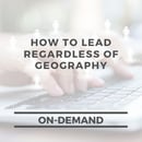 How to Lead Regardless of Geography